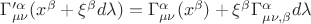 $\Gamma'^{\alpha}_{\mu\nu}(x^{\beta}+\xi^{\beta}d\lambda)=\Gamma^{\alpha}_{\mu\nu}(x^{\beta})+\xi^{\beta}\Gamma^{\alpha}_{\mu\nu,\beta}d\lambda$