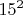 ${{15}^{2}}$
