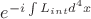 $e^{-i\int L_{int}d^{4}x}$