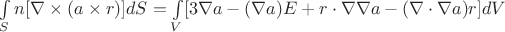 $\int\limits_S n[\nabla\times(a\times r)]dS=\int\limits_V [3\nabla a-(\nabla a)E + r\cdot\nabla\nabla a-(\nabla\cdot \nabla a)r]dV$