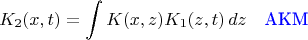 $$K_2(x,t)= \int K(x,z) K_1(z,t)\,dz\quad\text{\color{blue}AKM}$$