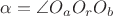 $\alpha = \angle O_aO_rO_b$ $\alpha = \angle O_aO_rO_b$