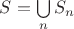 $S=\bigcup\limits_n S_n$