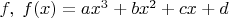 $f,\; f(x) = ax^3+bx^2+cx+d$