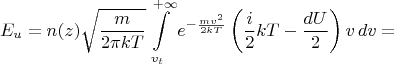 $$E_u=n(z)\sqrt{\frac{m}{2\pi kT}}\int\limits_{v_t}^{+\infty}e^{-\frac{mv^2}{2kT}}\left(\frac{i}{2}kT-\frac{dU}{2}\right)v\,dv=$$