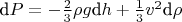 $\text{d}P = -\tfrac{2}{3}\rho g \text{d}h + \tfrac{1}{3}v^2\text{d}\rho$