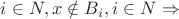 $i\in N, x \notin B_i , i\in N \Rightarrow$