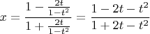 $$x = \frac{{1 - \frac{{2t}}{{1 - t^2 }}}}{{1 + \frac{{2t}}{{1 - t^2 }}}} = \frac{{1 - 2t - t^2 }}{{1 + 2t - t^2 }}$