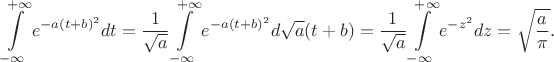$$\int\limits_{-\infty}^{+\infty}e^{-a(t+b)^2}dt=\frac{1}{\sqrt{a}}\int\limits_{-\infty}^{+\infty}e^{-a(t+b)^2}d\sqrt{a}(t+b)=\frac{1}{\sqrt{a}}\int\limits_{-\infty}^{+\infty}e^{-z^2}dz=\sqrt{\frac{a}{\pi}}.$$