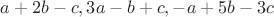 $a+2b-c,  
                3a-b+c,  
                -a+5b-3c$