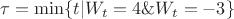 $\tau=\min\{t|W_t=4 \& W_t=-3\}$