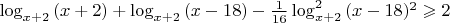 $\log_{x+2}{(x+2)}+\log_{x+2}{(x-18)}-\frac{1}{16}\log^2_{x+2}{(x-18)^2}\geqslant 2$