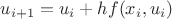 $u_{i+1}=u_i+hf(x_i,u_i)$