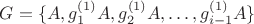 $G=\{A, g_{1}^{(1)}A, g_{2}^{(1)}A,\ldots, g_{i-1}^{(1)}A\}$
