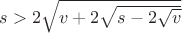 $s>2\sqrt{v+2\sqrt{s-2\sqrt{v}}}$