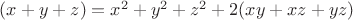 $(x+y+z)=x^2+y^2+z^2+2(xy+xz+yz)$