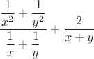 $\dfrac {\dfrac 1 {x^2} + \dfrac 1 {y^2}} {\dfrac 1 x + \dfrac 1 y} + \dfrac 2 {x + y}$