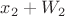 $x_2+W_2$