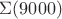 $\Sigma(9000)$