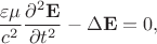 $$
\dfrac{\varepsilon \mu}{c^2} \dfrac{\partial^2 \mathbf E}{\partial t^2} - \Delta \mathbf E = 0,
$$ $$
\dfrac{\varepsilon \mu}{c^2} \dfrac{\partial^2 \mathbf E}{\partial t^2} - \Delta \mathbf E = 0,
$$