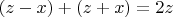 $(z-x)+(z+x)=2z$