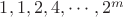 $1,1,2,4,\cdots,2^{m}$