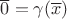 $\overline{0} = \gamma(\overline{x})$