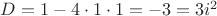 $D=1-4 \cdot 1 \cdot 1 = -3=3i^2$