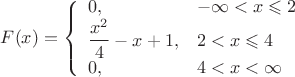 $$F(x)=\left\{
\begin{array}{ll}
0, & -\infty<x\leqslant 2\\
\dfrac{x^2}{4}-x+1, & 2<x\leqslant 4\\
0, & 4<x<\infty\\
\end{array}  \right.$$