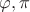 $\varphi,\pi$