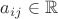 $a_{ij}\in\mathbb{R}$