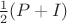 $\frac{1}{2}(P+I)$