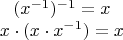 $$\begin{array}{c}(x^{-1})^{-1}=x\\
x\cdot(x\cdot x^{-1})=x\end{array}$$