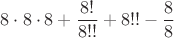 $8\cdot8\cdot8+\dfrac{8!}{8!!}+8!!-\dfrac{8}{8}$