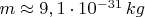 $m \approx 9,1 \cdot 10^{-31} \, kg$