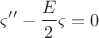 $$\varsigma ''-\frac{E}{2}\varsigma  = 0$$