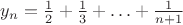$y_n=\frac{1}{2}+\frac{1}{3}+\ldots+\frac{1}{n+1}$