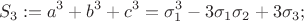 $$S_3:=a^3+b^3+c^3=\sigma_1^3-3\sigma_1\sigma_2+3\sigma_3;$$