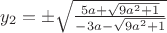 $y_{2}=\pm\sqrt{\frac{5a+\sqrt{9a^2+1}}{-3a-\sqrt{9a^2+1}}}$