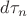 $d\tau _n $ $d\tau _n $