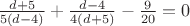 $\frac{d+5}{5(d-4)}+\frac{d-4}{4(d+5)}-\frac{9}{20}=0$