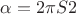 $\alpha = 2 \pi S2$