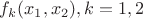 $f_k(x_1,x_2), k=1,2$