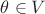 $\theta\in V$