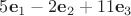 $5\mathbf e_1-2\mathbf e_2+11\mathbf e_3$