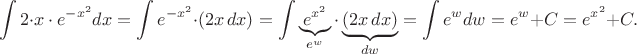 $$\int 2\cdot{x\cdot{e^{-x^2}}dx} = \int e^{-x^2}\cdot(2x\,dx) = \int \underbrace{e^{x^2}}_{e^w}\cdot\underbrace{(2x\,dx)}_{dw} =\int e^w dw =e^w+C=e^{x^2}+C.$$