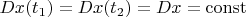 $Dx(t_1) = Dx(t_2) = Dx = \operatorname{const}$