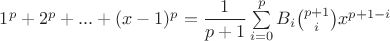 $1^p+2^p+...+(x-1)^p=\dfrac1{p+1}\sum\limits_{i=0}^{p}B_i\binom{p+1}{i}x^{p+1-i}$