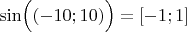 $\sin\Bigl((-10;10)\Bigr)=[-1;1]$