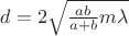 $d=2\sqrt{\frac{ab}{a+b}m\lambda}$